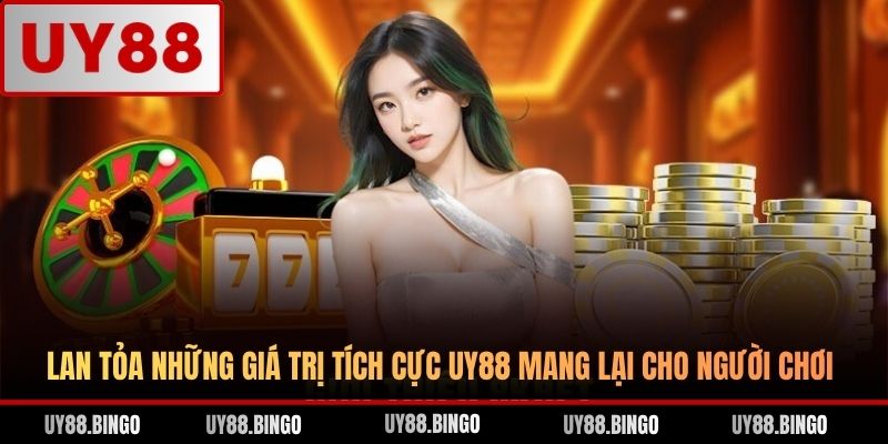 Lan tỏa những giá trị tích cực UY88 mang lại cho người chơi