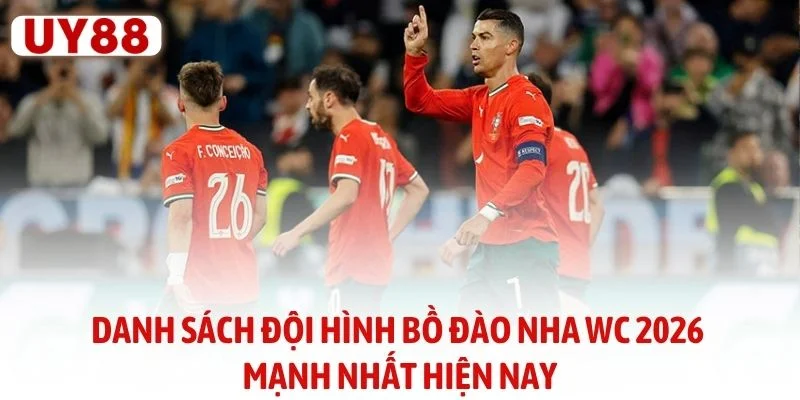 Danh sách đội hình Bồ Đào Nha WC 2026 mạnh nhất hiện nay